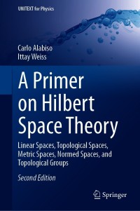 Original PDF Ebook - A Primer on Hilbert Space Theory2nd EditionLinear Spaces, Topological Spaces, Metric Spaces, Normed Spaces, and Topological Groups - 9783030674168