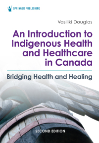 Original PDF Ebook - An Introduction to Indigenous Health and Healthcare in Canada2nd EditionBridging Health and Healing - 9780826164124
