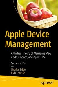 Original PDF Ebook - Apple Device Management2nd EditionA Unified Theory of Managing Macs, iPads, iPhones, and Apple TVs - 9781484291559