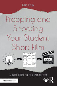 Original PDF Ebook - Prepping and Shooting Your Student Short Film1st EditionA Brief Guide to Film Production - 9780367771201