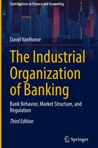 Original PDF Ebook - The Industrial Organization of Banking3rd EditionBank Behavior, Market Structure, and Regulation - 9783031162404