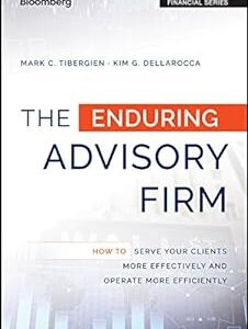 Original PDF Ebook - The Enduring Advisory Firm: How to Serve Your Clients More Effectively and Operate More Efficiently (Bloomberg Financial)9781119108764